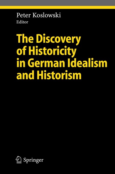 Peter Koslowski - Discovery of Historicity in German Idealism and Historism, Inbunden