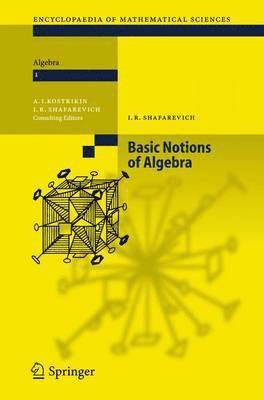 Igor R. Shafarevich, Aleksej I. Kostrikin, Igor R. Shafarevich - Basic Notions of Algebra, Inbunden