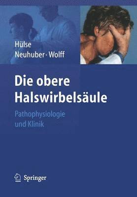 Manfred Hülse, Winfried Neuhuber, Hanns-Dieter Wolff, M. H]lse, W. Neuhuber - Die obere Halswirbelsäule, Häftad