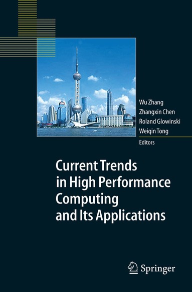 Wu Zhang, Zhangxin Chen, Roland Glowinski, Weiqin Tong - Current Trends in High Performance Computing and Its Applications, Häftad