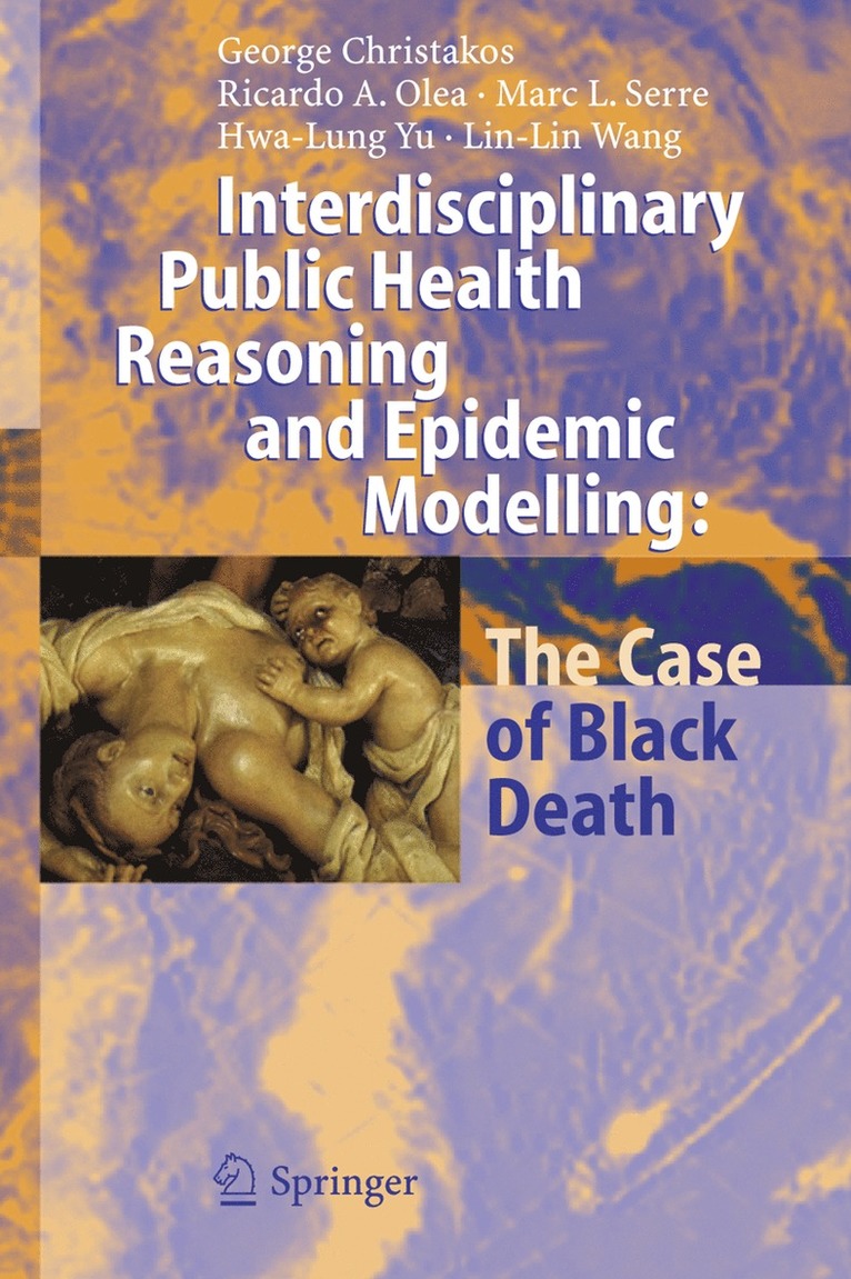 George Christakos, Ricardo A. Olea, Marc L. Serre, Hwa-Lung Yu, Lin-Lin Wang - Interdisciplinary Public Health Reasoning and Epidemic Modelling: The Case of Black Death, Inbunden