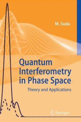 Martin Suda - Quantum Interferometry in Phase Space, Inbunden