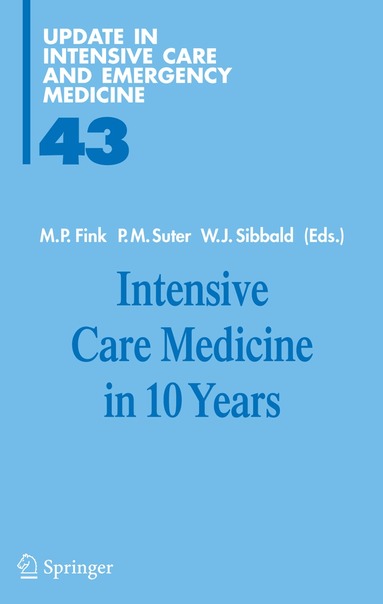 Mitchell P. Fink, Peter M. Suter, William J. Sibbald - Intensive Care Medicine in 10 Years, Inbunden