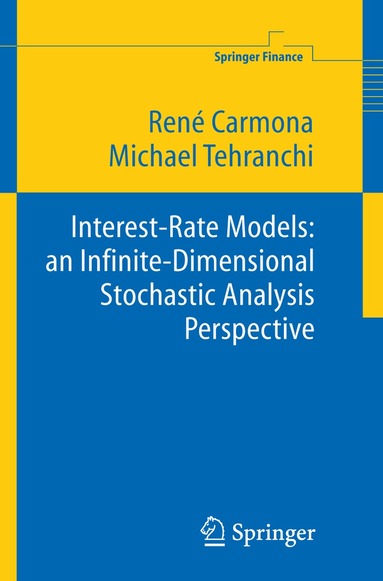 René Carmona, M R Tehranchi - Interest Rate Models: an Infinite Dimensional Stochastic Analysis Perspective, Inbunden