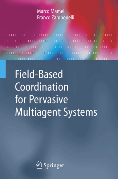 Marco Mamei, Franco Zambonelli - Field-Based Coordination for Pervasive Multiagent Systems, Inbunden