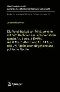 bokomslag Die Vereinbarkeit von Militrgerichten mit dem Recht auf ein faires Verfahren gem Art. 6 Abs. 1 EMRK, Art. 8 Abs. 1 AMRK und Art. 14 Abs. 1 des UN-Paktes ber brgerliche und politische Rechte