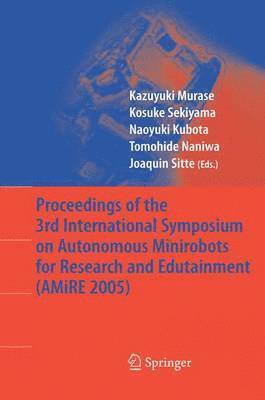Proceedings of the 3rd International Symposium on Autonomous Minirobots for Research and Edutainment (AMiRE 2005) 1