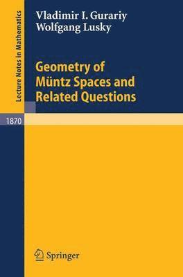 Vladimir I. Gurariy, Wolfgang Lusky - Geometry of Müntz Spaces and Related Questions, Häftad
