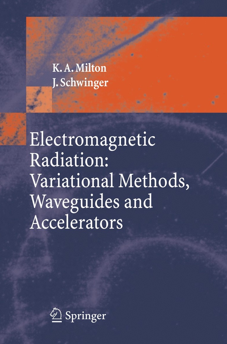 Kimball A. Milton, J. Schwinger - Electromagnetic Radiation: Variational Methods, Waveguides and Accelerators, Häftad