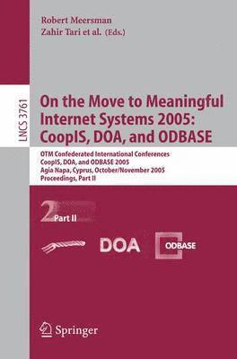 On the Move to Meaningful Internet Systems 2005: CoopIS, DOA, and ODBASE 1