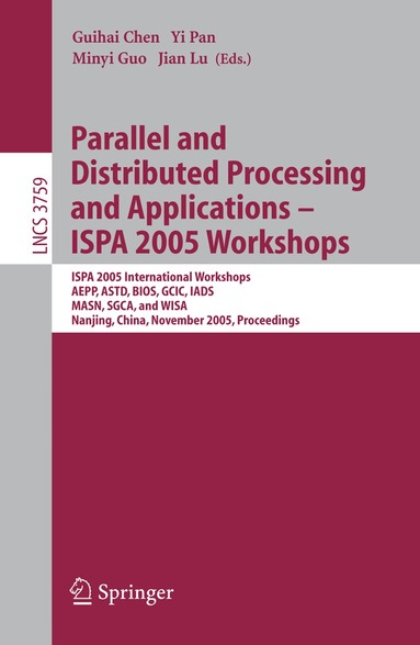 Guihai Chen, Yi Pan, Minyi Guo, Jian Lu - Parallel and Distributed Processing and Applications - ISPA 2005 Workshops, Häftad