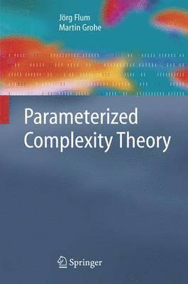 J. Flum, M. Grohe - Parameterized Complexity Theory, Inbunden
