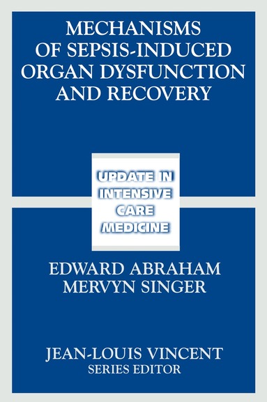 E. Abraham, Mervyn Singer - Mechanisms of Sepsis-Induced Organ Dysfunction and Recovery, Häftad