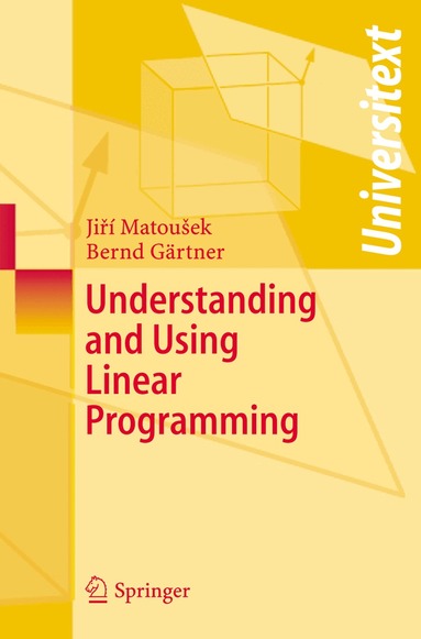 Jiri Matousek, Bernd Gärtner - Understanding and Using Linear Programming, Häftad