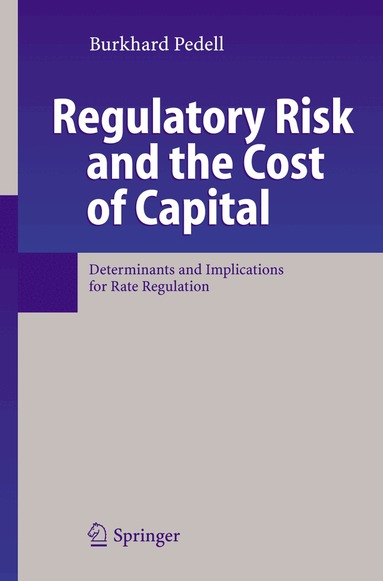 Burkhard Pedell - Regulatory Risk and the Cost of Capital, Inbunden