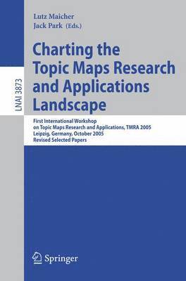 Charting the Topic Maps Research and Applications Landscape 1