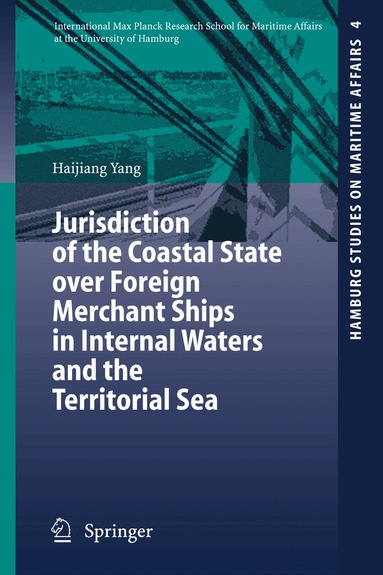 Haijiang Yang - Jurisdiction of the Coastal State over Foreign Merchant Ships in Internal Waters and the Territorial Sea, Häftad