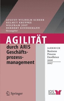 August-Wilhelm Scheer, Helmut Kruppke, Wolfram Jost, Herbert Kindermann - Agilität durch ARIS Geschäftsprozessmanagement, Inbunden