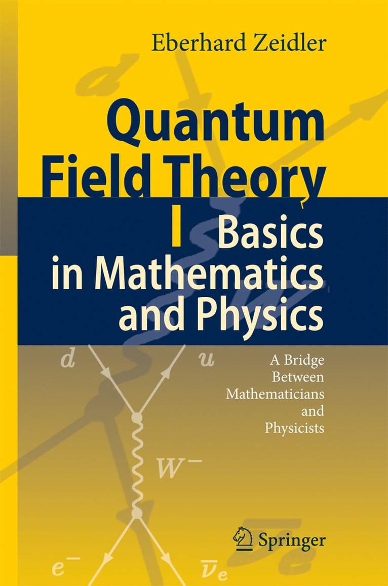 Quantum Field Theory I: Basics in Mathematics and Physics 1