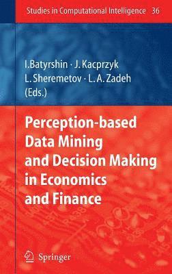 Ildar Batyrshin, Leonid Sheremetov, Lofti A. Zadeh - Perception-based Data Mining and Decision Making in Economics and Finance, Inbunden