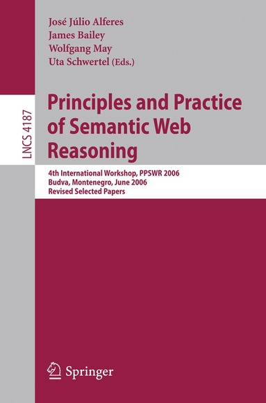José Júlio Alferes, James Bailey, Wolfgang May, Uta Schwertel - Principles and Practice of Semantic Web Reasoning, Häftad