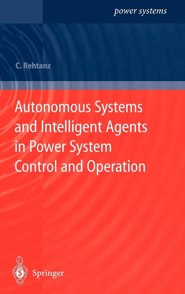 Christian Rehtanz - Autonomous Systems and Intelligent Agents in Power System Control and Operation, Inbunden