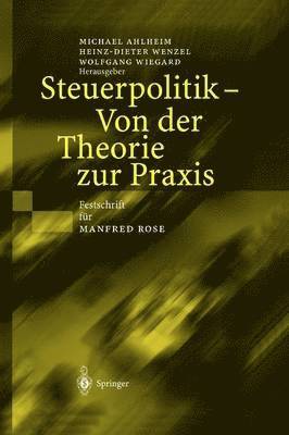 Michael Ahlheim, Heinz-Dieter Wenzel, Wolfgang Wiegard - Steuerpolitik — Von der Theorie zur Praxis, Inbunden