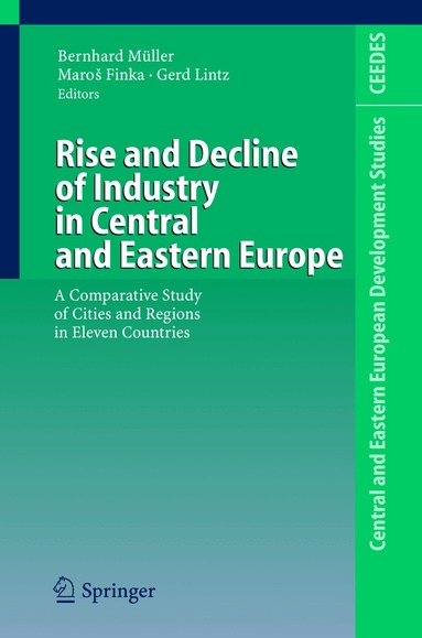 Bernhard Müller, Maros Finka, Gerd Lintz - Rise and Decline of Industry in Central and Eastern Europe, Inbunden