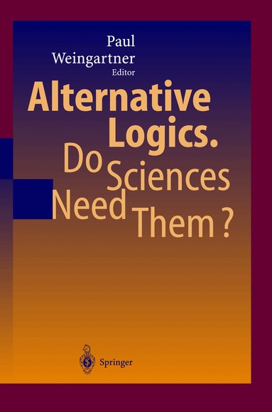 Paul A. Weingartner - Alternative Logics. Do Sciences Need Them?, Inbunden