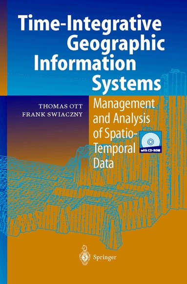 Thomas Ott, Frank Swiaczny - Time-Integrative Geographic Information Systems, Inbunden