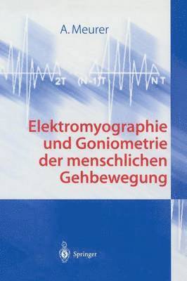 A. Meurer - Elektromyographie und Goniometrie der menschlichen Gehbewegung, Häftad