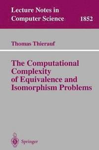 bokomslag The Computational Complexity of Equivalence and Isomorphism Problems