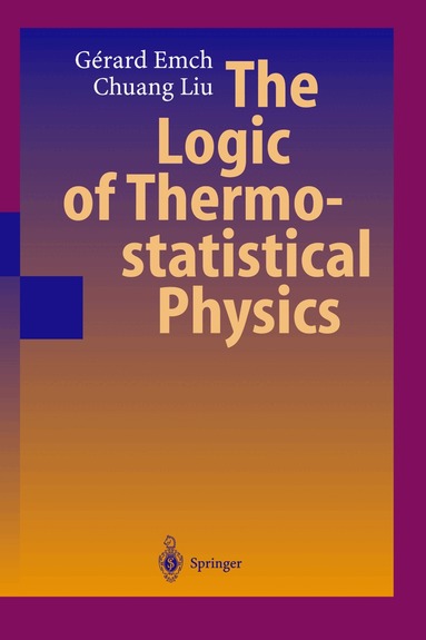 Gerard G. Emch, Chuang Liu - Logic of Thermostatistical Physics, Inbunden