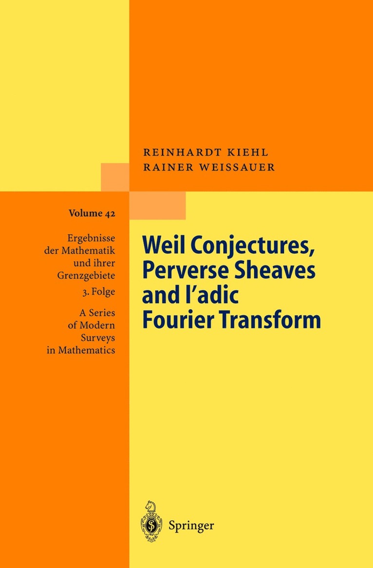 Reinhardt Kiehl, Rainer Weissauer - Weil Conjectures, Perverse Sheaves and ℓ-adic Fourier Transform, Inbunden