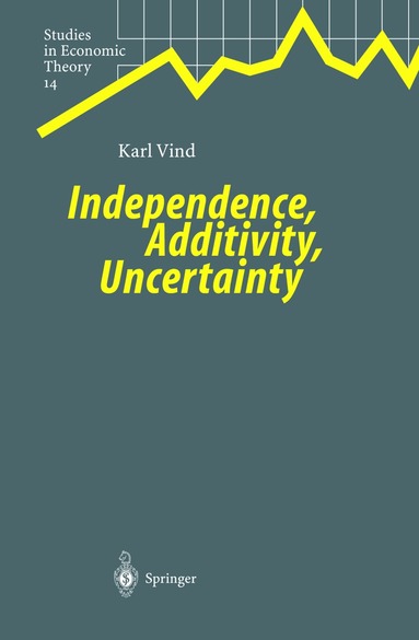 Karl Vind - Independence, Additivity, Uncertainty, Inbunden