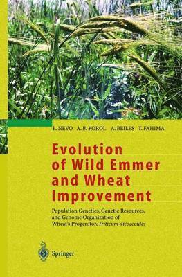 E. Nevo, A.B. Korol, A. Beiles, T. Fahima, A. B. Korol, Eviatar Nevo - Evolution of Wild Emmer and Wheat Improvement, Inbunden
