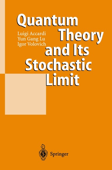 Luigi Accardi, Yun Gang Lu, Igor Volovich - Quantum Theory and Its Stochastic Limit, Inbunden