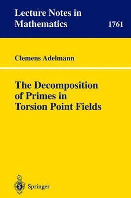 bokomslag The Decomposition of Primes in Torsion Point Fields