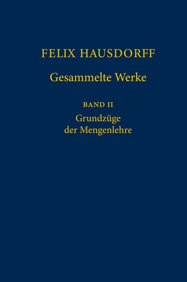 Felix Hausdorff, Egbert Brieskorn, Srishti Chatterji, Moritz Epple, Ulrich Felgner, Horst Herrlich, Mirek Husek, Vladimir Kanovei, Peter Kopeke, Gerhard Preuß, Walter Purkert, Erhard Scholz - Felix Hausdorff - Gesammelte Werke Band II, Inbunden