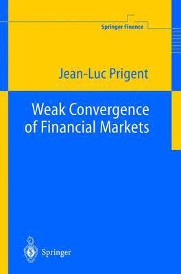 Jean-Luc Prigent - Weak Convergence of Financial Markets, Inbunden