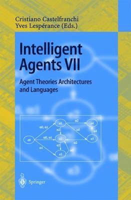 Intelligent Agents VII. Agent Theories Architectures and Languages 1