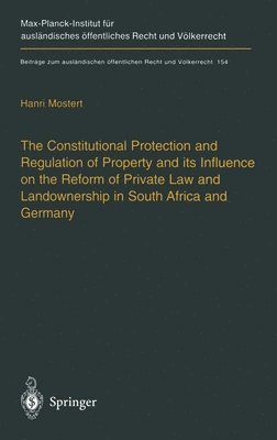 The Constitutional Protection and Regulation of Property and Its Influence on the Reform of Private Law and Landownership in South Africa and Germany 1