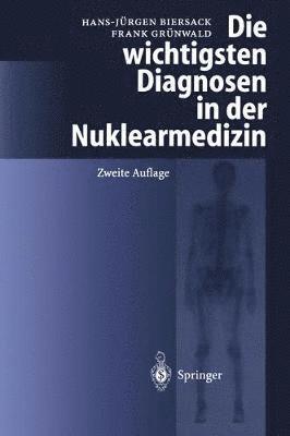 bokomslag Die wichtigsten Diagnosen in der Nuklearmedizin