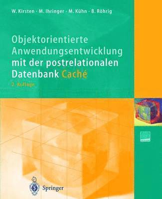 Wolfgang Kirsten, Michael Ihringer, Mathias Kühn, Bernhard Röhrig, Wolfgang Kirsten, Michael Ihringer - Objektorientierte Anwendungsentwicklung mit der postrelationalen Datenbank Caché, Inbunden