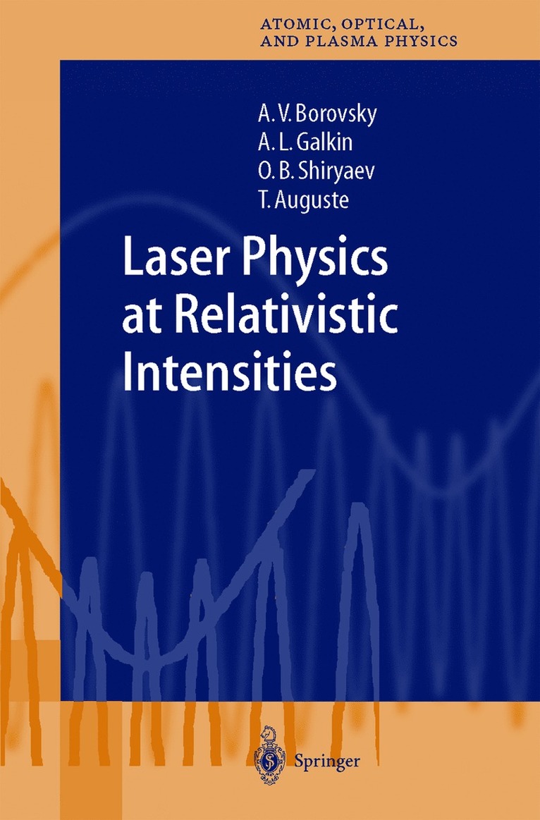 A.V. Borovsky, A.L. Galkin, O.B. Shiryaev, T. Auguste, A. V. Borovsky, A. L. Galkin, O. B. Shiryaev - Laser Physics at Relativistic Intensities, Inbunden