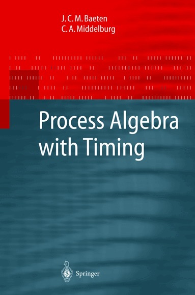 J.C.M. Baeten, C.A. Middelburg - Process Algebra with Timing, Inbunden