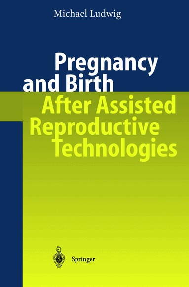 Michael Ludwig - Pregnancy and Birth After Assisted Reproductive Technologies, Häftad