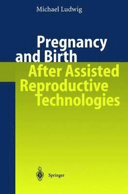 Pregnancy and Birth After Assisted Reproductive Technologies 1
