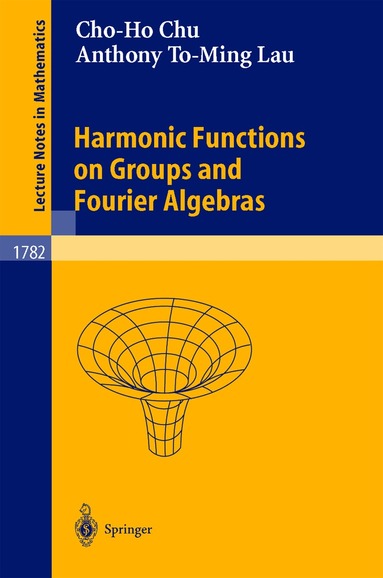 Cho-Ho Chu, Anthony To-Ming Lau - Harmonic Functions on Groups and Fourier Algebras, Häftad