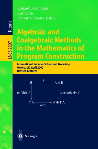 Roland Backhouse, Roy Crole, Jeremy Gibbons - Algebraic and Coalgebraic Methods in the Mathematics of Program Construction, Häftad